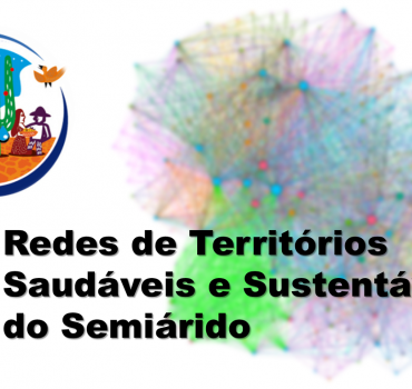 Redes de territórios saudáveis e sustentáveis do Semiáriido